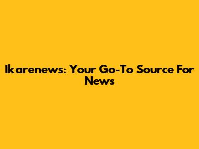 Ikarenews: Your Go-To Source For News