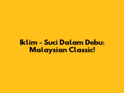 Iklim - Suci Dalam Debu: Malaysian Classic!