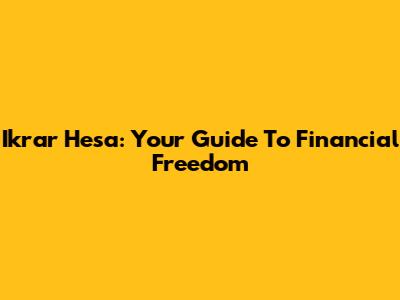 Ikrar Hesa: Your Guide To Financial Freedom