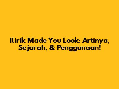 Ilirik Made You Look: Artinya, Sejarah, & Penggunaan!
