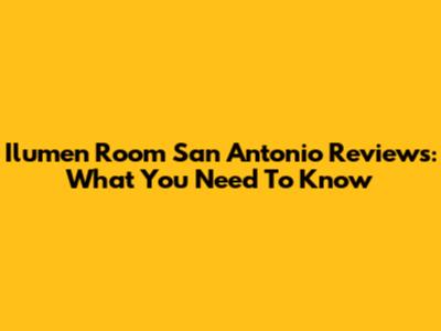 Ilumen Room San Antonio Reviews: What You Need To Know