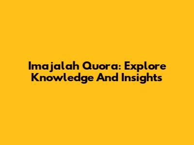 Imajalah Quora: Explore Knowledge And Insights
