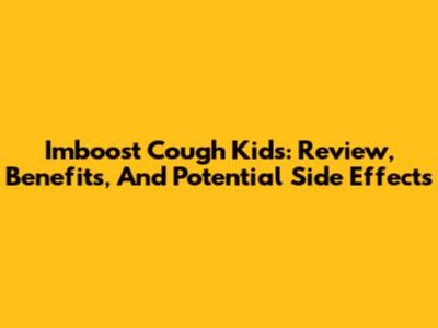 Imboost Cough Kids: Review, Benefits, And Potential Side Effects