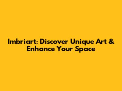 Imbriart: Discover Unique Art & Enhance Your Space