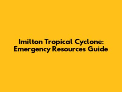 Imilton Tropical Cyclone: Emergency Resources Guide