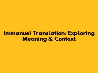 Immanuel Translation: Exploring Meaning & Context