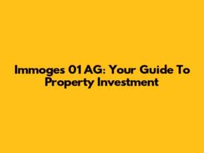 Immoges 01 AG: Your Guide To Property Investment