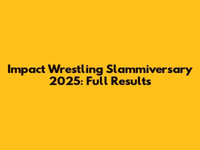 Impact Wrestling Slammiversary 2025: Full Results