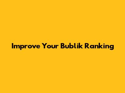 Improve Your Bublik Ranking