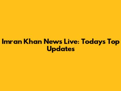 Imran Khan News Live: Today's Top Updates