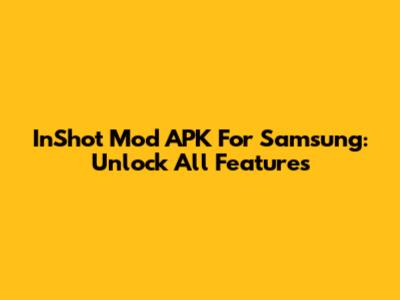InShot Mod APK For Samsung: Unlock All Features