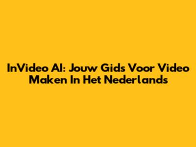 InVideo AI: Jouw Gids Voor Video Maken In Het Nederlands