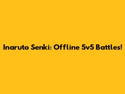 Inaruto Senki: Offline 5v5 Battles!