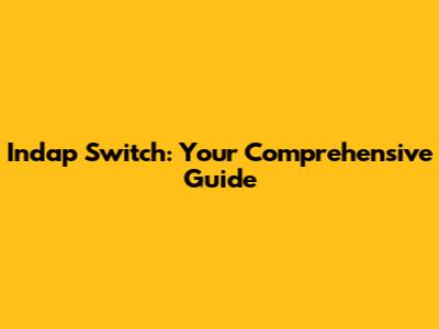 Indap Switch: Your Comprehensive Guide