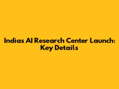 India's AI Research Center Launch: Key Details