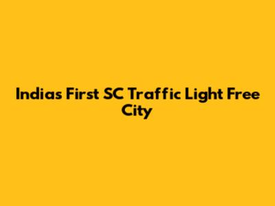 India's First SC Traffic Light Free City