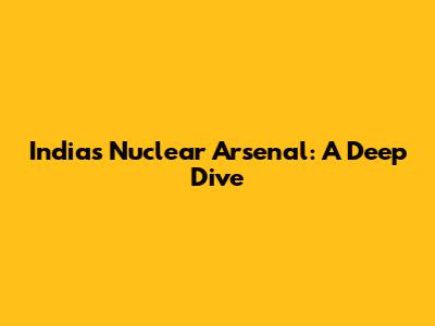 India's Nuclear Arsenal: A Deep Dive