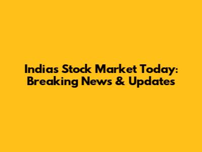 India's Stock Market Today: Breaking News & Updates
