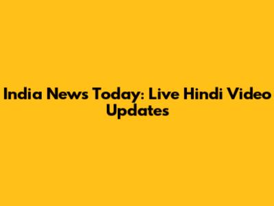 India News Today: Live Hindi Video Updates
