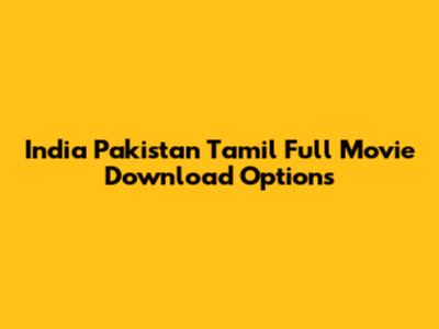 India Pakistan Tamil Full Movie Download Options