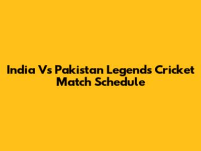 India Vs Pakistan Legends Cricket Match Schedule
