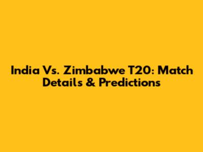 India Vs. Zimbabwe T20: Match Details & Predictions