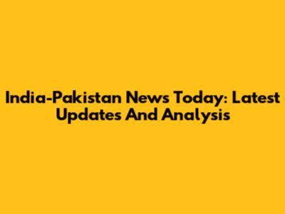 India-Pakistan News Today: Latest Updates And Analysis