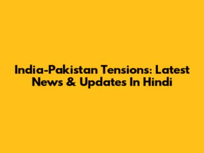 India-Pakistan Tensions: Latest News & Updates In Hindi