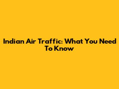 Indian Air Traffic: What You Need To Know