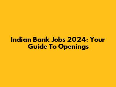 Indian Bank Jobs 2024: Your Guide To Openings
