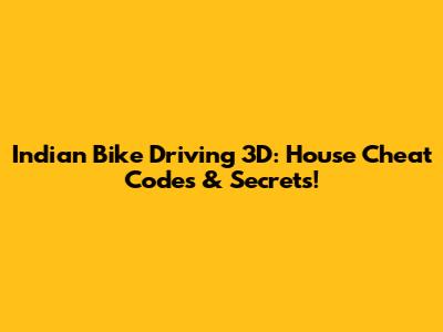 Indian Bike Driving 3D: House Cheat Codes & Secrets!
