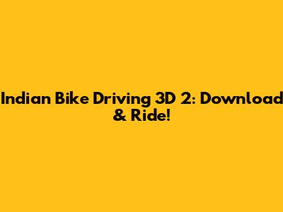 Indian Bike Driving 3D 2: Download & Ride!