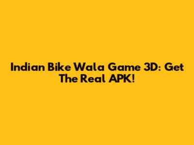 Indian Bike Wala Game 3D: Get The Real APK!