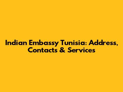 Indian Embassy Tunisia: Address, Contacts & Services