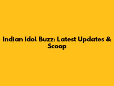 Indian Idol Buzz: Latest Updates & Scoop