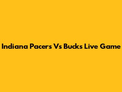 Indiana Pacers Vs Bucks Live Game