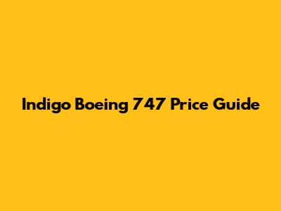 Indigo Boeing 747 Price Guide
