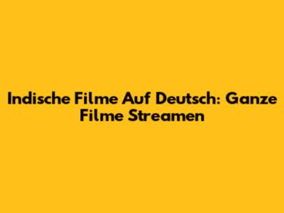 Indische Filme Auf Deutsch: Ganze Filme Streamen
