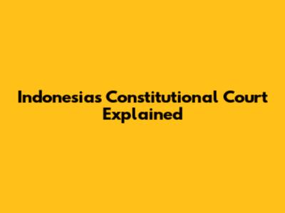 Indonesia's Constitutional Court Explained