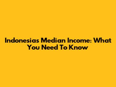 Indonesia's Median Income: What You Need To Know