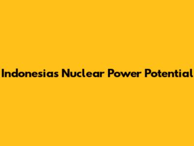 Indonesia's Nuclear Power Potential