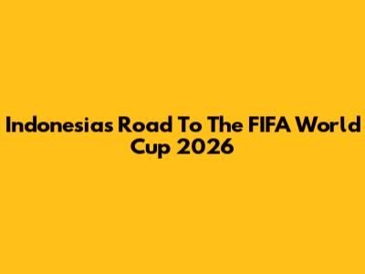 Indonesia's Road To The FIFA World Cup 2026