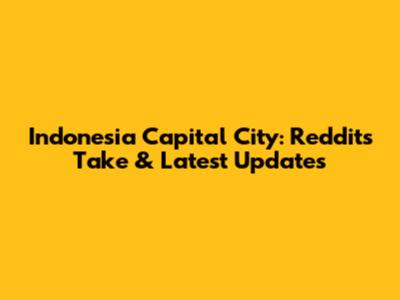 Indonesia Capital City: Reddit's Take & Latest Updates