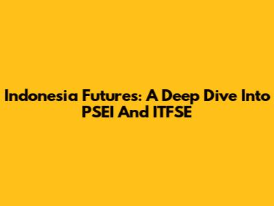 Indonesia Futures: A Deep Dive Into PSEI And ITFSE