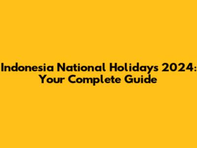 Indonesia National Holidays 2024: Your Complete Guide