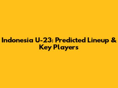 Indonesia U-23: Predicted Lineup & Key Players