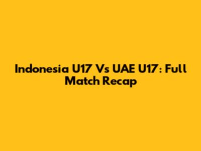 Indonesia U17 Vs UAE U17: Full Match Recap