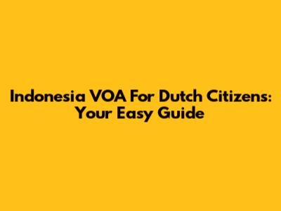 Indonesia VOA For Dutch Citizens: Your Easy Guide