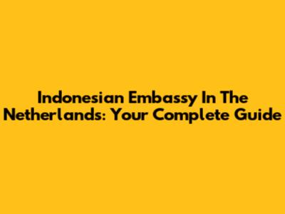 Indonesian Embassy In The Netherlands: Your Complete Guide