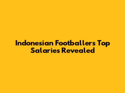 Indonesian Footballers' Top Salaries Revealed